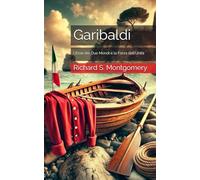 Garibaldi: L’Eroe dei Due Mondi e la Forza dell’Unità