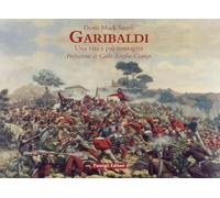 Garibaldi. Una vita a più immagini. Ediz. a colori