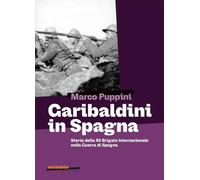 Garibaldini in Spagna. Storia della XII Brigata Internazionale nella guerra di Spagna
