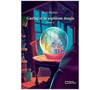 Garlag Et La Septième Magie - Tome 2
