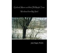 Garland, Maine, And The Old Maple Tree: Windows From My Soul