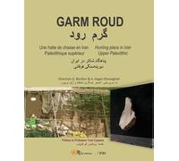 Garm Roud - Une Halte De Chasse En Iran - Paléolithique Supérieur, Edition Trilingue Français-Anglais-Persan