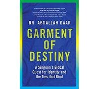 Garment Of Destiny: Zanzibar To Oxford: A Surgeon's Global Quest For Identity And The Ties That Bind