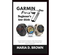 Garmin Fenix 7 Pro Beginner’s User Guide 2026: Essential Mannual for Beginners, Men, Women, Runners, Hikers, Divers, and Swimmers to Master Features and Optimize Performance