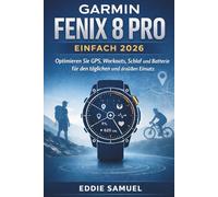 GARMIN FENIX 8 PRO EINFACH 2026: Optimieren Sie GPS, Workouts, Schlaf und Batterie für den täglichen und draußen Einsatz