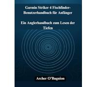 Garmin Striker 4 Fischfinder-Benutzerhandbuch für Anfänger: Ein Anglerhandbuch zum Lesen der Tiefen