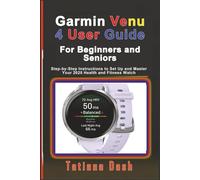 Garmin Venu 4 User Guide For Beginners and Seniors: Step-by-Step Instructions to Set Up and Master Your 2025 Health and Fitness Watch