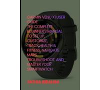 Garmin Venu X1 User Guide The Complete Beginner's Manual to Set Up, Customize, Track Health & Fitness, Navigate Maps, Troubleshoot, and Master Your Smartwatch