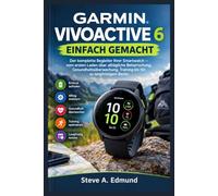 GARMIN VIVOACTIVE 6 EINFACH GEMACHT: Der komplette Begleiter Ihrer Smartwatch - vom ersten Laden über alltägliche Beherrschung, Gesundheitsüberwachung, Training bis hin zu langfristigem Besitz