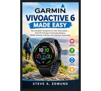 GARMIN VIVOACTIVE 6 MADE EASY: The Complete Companion to Your Smartwatch - From First Charge to Everyday Mastery, Health Tracking, Training, and Long-Term Ownership