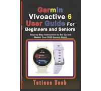 Garmin Vívoactive 6 User Guide For Beginners and Seniors: Step-by-Step Instructions to Set Up and Master Your 2025 Garmin Watch