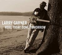 Garner, Larry - Here Today Gone Tomorrow