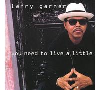 Garner, Larry - You Need to Live a Little