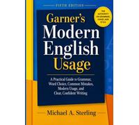 Garner’s Modern English Usage 5th Edition: A Practical Guide to Grammar, Word Choice, Common Mistakes, Modern Usage, and Clear, Confident Writing