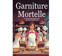 Garniture Mortelle: Un mystère culinaire douillet de petite ville : Tartes, Prestige et Péril