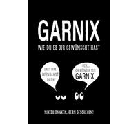 Garnix, wie du es dir gewünscht hast.: Das lustige Geschenk für alle, die sich mal wieder garnix gewünscht haben. Witzig, kreativ & passend für jeden Anlass.