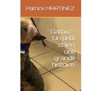 “ Garou “- Un petit chien, une grande histoire.