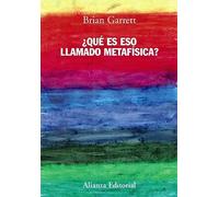 Garrett, B: ¿Qué Es Eso Llamado Metafísica?