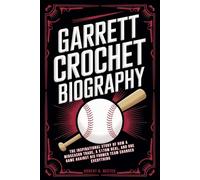 GARRETT CROCHET BIOGRAPHY: The Inspirational Story of How a Midseason Trade, a $170M Deal, and One Game Against His Former Team Changed Everything
