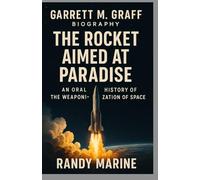 GARRETT M. GRAFF BIOGRAPHY: The Rocket Aimed at Paradise: An Oral History of the Weaponization of Space.