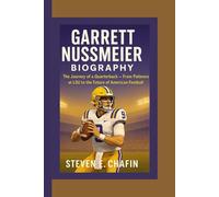 GARRETT NUSSMEIER BIOGRAPHY: The Journey of a Quarterback - From Patience at LSU to the Future of American Football