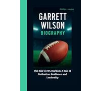 GARRETT WILSON BIOGRAPHY: The Rise to NFL Stardom: A Tale of Dedication, Resilience, and Leadership