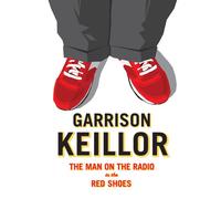 Garrison Keillor: Man Radio in The Red Shoe