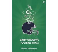 Garry Grayson's Football RivalsOr The Secret of the Stolen Signals (Edition1)