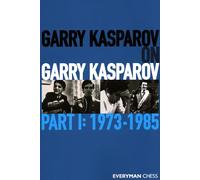 Garry Kasparov on Garry Kasparov: 1973-1985