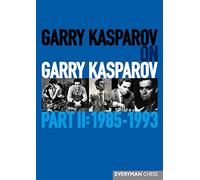Garry Kasparov on Garry Kasparov, Part 2: 1985-1993: 1985-1993