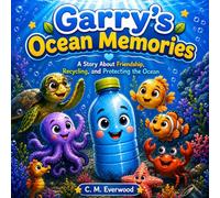 Garry's Ocean Memories: An Educational Children's Story About Ocean Adventure, Recycling, Friendship, and Protecting Marine Life