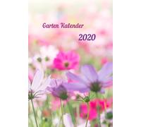 Garten Kalender 2020 Mit Blumen: Aussatzeiten Nach Dem Mond Als Tabelle Enthalten, Taschenbuchformat, Buchkalender, Tagesplaner, Tag Fuer Tag Mit Platz Zum Eintragen Von Aussaat Und Erntezeiten, Termi