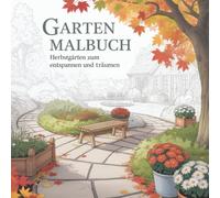 Garten Malbuch. Herbstgärten zum entspannen und träumen.: 50 einzigartige Ausmalbilder für Erwachsene.
