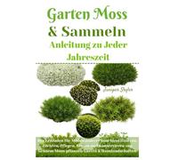Garten Moss & Sammeln Anleitung zu Jeder Jahreszeit: Der Leitfaden für Mooswanderer zum Identifizieren, Züchten, Pflegen, Ernten und Konservieren von Grünem Moos pflanzen Garten & Hauslandschaften