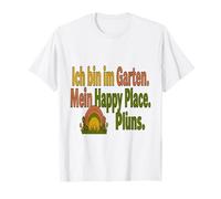 Gartenarbeit Ich Bin Im Garten Mein Happy Place T-Shirt