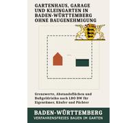 Gartenhaus, Garage und Kleingarten in Baden-Württemberg ohne Baugenehmigung: Grenzwerte, Abstandsflächen und Bußgeldrisiko nach LBO BW für Eigentümer, Käufer und Pächter