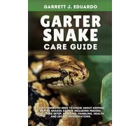 Garter Snake Care Guide: Everything You Need To Know About Keeping Garter Snakes As Pets Including Feeding, Enclosure Setup, Breeding, Handling, Health & Legal Considerations