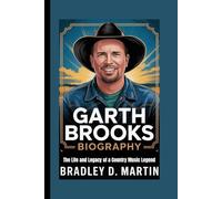 GARTH BROOKS BIOGRAPHY: The Life and Legacy of a Country Music Legend