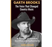 Garth Brooks: The Voice That Changed Country Music: A Journey of Stardom, Sacrifice, and Authenticity