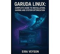 GARUDA LINUX: COMPLETE GUIDE TO INSTALLATION, GAMING AND SYSTEM OPTIMIZATION: Master the Zen Kernel, BTRFS Snapshots and Arch-Based Performance for Desktop Excellence