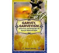 Garvey, Garveyism, and the Antinomies in Black Redemption C. Boyd James (Auteur)