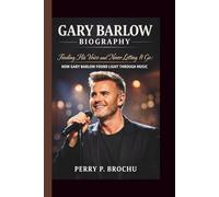 GARY BARLOW: FINDING HIS VOICE AND NEVER LETTING IT GO:HOW GARY BARLOW FOUND LIGHT THROUGH MUSIC
