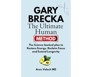 Gary Brecka : The Ultimate Human Method: The Science-backed plan to Restore Energy, Reclaim Focus and Extend Longevity