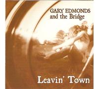 Gary Edmonds and the Bridge - Leavin' Town (UK Import)