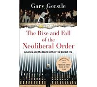Gary Gerstle - Rise and Fall of the Neoliberal Order America and the - G245z