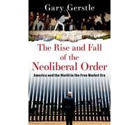 Gary Gerstle The Rise and Fall of the Neoliberal Order (Poche)