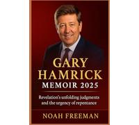 GARY HAMRICK MEMOIR 2025: Revelation’s unfolding judgments and the urgency of repentance