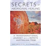 Secrets of Aboriginal Healing by Holz & Gary & D.Sc. Holz Gary D.Sc. (Auteur)