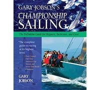 Gary Jobson's Championship Sailing: The Definitive Guide for Skippers, Tacticians, and Crew