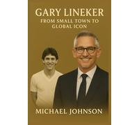 Gary Lineker: From Small Town to Global Icon